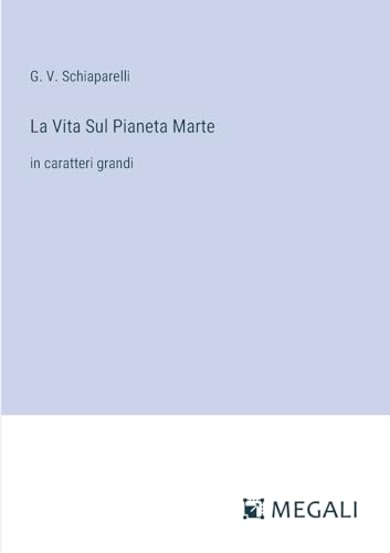 La Vita Sul Pianeta Marte: in caratteri grandi von Megali Verlag